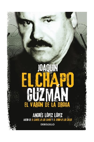 Joaquín El Chapo Guzmán: El Varón de la droga